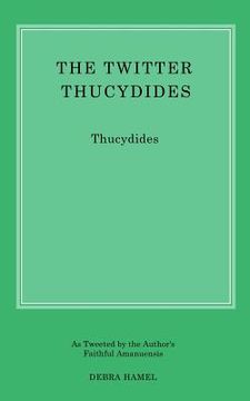 portada The Twitter Thucydides: An Abbreviated History of the Peloponnesian War for the Modern Age (en Inglés)