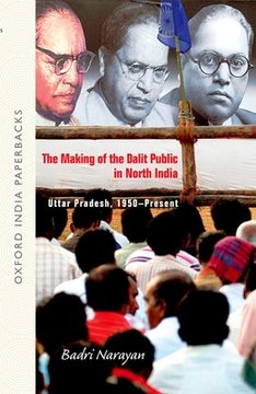 portada The Making of the Dalit Public in North India: Uttar Pradesh, 1950-Present (in English)