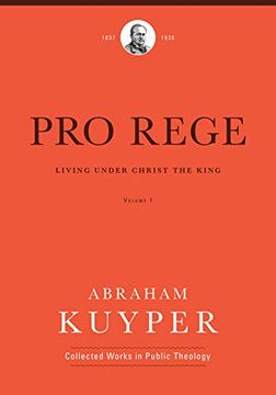 portada Pro Rege (Volume 1): Living Under Christ the King (Abraham Kuyper Collected Works in Public Theology) (in English)