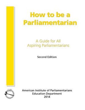 portada How to Be a Parliamentarian: A Guide for all Aspiring Parliamentarians (en Inglés)