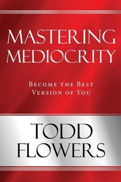 portada Mastering Mediocrity: Become the Best Version of You (en Inglés)