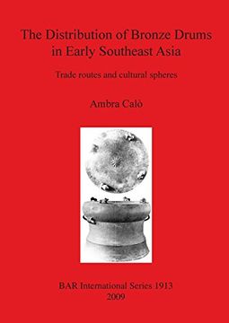 portada The Distribution of Bronze Drums in Early Southeast Asia: Trade routes and cultural spheres (BAR International Series)
