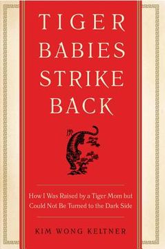 portada tiger babies strike back: how i was raised by a tiger mom but could not be turned to the dark side