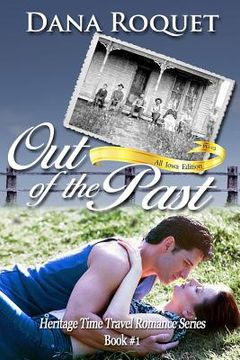 portada Out of the Past (Heritage Time Travel Romance Series, Book 1): Pg-13 All Iowa Edition (en Inglés)