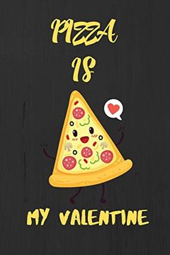 portada Pizza is my Valentine: A Perfect Valentine's day Gift for Pizza Lover. (en Inglés)