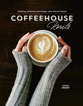 portada Coffeehouse Knits: Knitting Patterns and Essays With Robust Flavor 