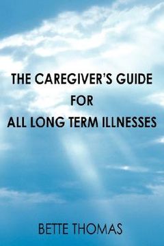 portada the caregiver's guide for all long term illnesses (en Inglés)