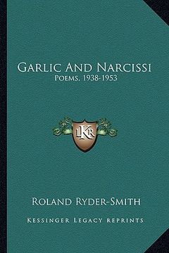 portada garlic and narcissi: poems, 1938-1953 (en Inglés)