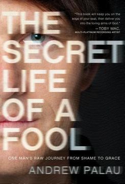 portada the secret life of a fool: one man ` s raw journey from shame to grace (in English)