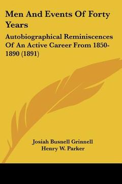portada men and events of forty years: autobiographical reminiscences of an active career from 1850-1890 (1891) (en Inglés)