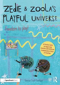 portada Zedie and Zoola’S Playful Universe: An Inclusive Playtime Resource Which Lifts Communication Barriers From the Playground (en Inglés)