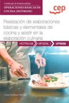 portada (Uf0056) Manual. Realizacion de Elaboraciones Basicas y Elemental es de Cocina y Asistir en la Elaboracion Culinaria. Operaciones Basicas de Cocina (Hotr0108)