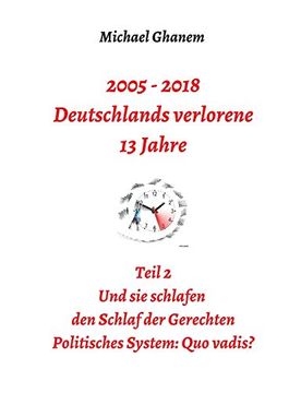 portada 2005 - 2018: Deutschlands Verlorene 13 Jahre Teil 2: Politisches System quo Vadis? (in German)