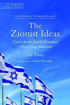 portada The Zionist Ideas: Visions for the Jewish Homeland-Then, Now, Tomorrow (Jps Anthologies of Jewish Thought) (en Inglés)