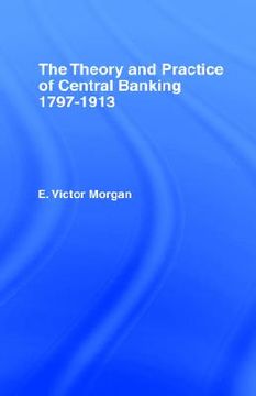 portada the theory and practice of central banking, 1797-1913 (en Inglés)