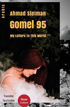 portada Gomel 95 - my letters to this world ( Author: Ahmad Sleiman) Arabic Edition - Center Now Culture (en Inglés)