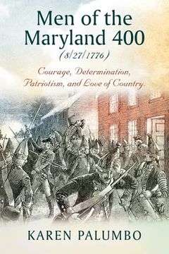 portada Men of the Maryland 400 (8/27/1776): Courage, Determination, Patriotism, and Love of Country. (en Inglés)