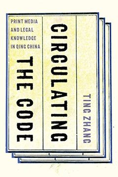 portada Circulating the Code: Print Media and Legal Knowledge in Qing China (en Inglés)