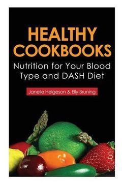 portada Healthy Cookbooks: Nutrition for Your Blood Type and Dash Diet