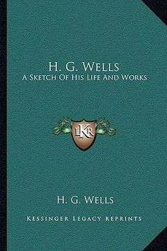 portada h. g. wells: a sketch of his life and works (en Inglés)