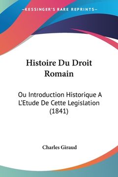 portada Histoire Du Droit Romain: Ou Introduction Historique A L'Etude De Cette Legislation (1841) (en Francés)