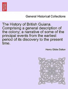 portada the history of british guiana. comprising a general description of the colony; a narrative of some of the principal events from the earliest period of