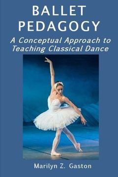 portada Ballet Pedagogy: A Conceptual Approach to Teaching Classical Dance: Volume 5 (Building Ballet Technique) (en Inglés)