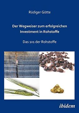 portada Der Wegweiser zum Erfolgreichen Investment in Rohstoffe: Das 1x1 der Rohstoffe (en Alemán)