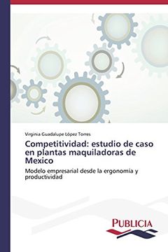 portada Competitividad: Estudio de Caso En Plantas Maquiladoras de Mexico