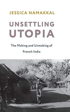 portada Unsettling Utopia: The Making and Unmaking of French India (Columbia Studies in International and Global History)