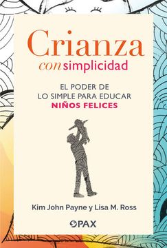 portada Crianza Con Simplicidad: El Poder de Lo Simple Para Educar Niños Felices (in Spanish)
