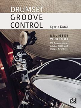 portada Drumset Groove Control: Drumset Workout: 100 Groove Exercises Including odd Meters & Changing Meter Pieces (en Inglés)