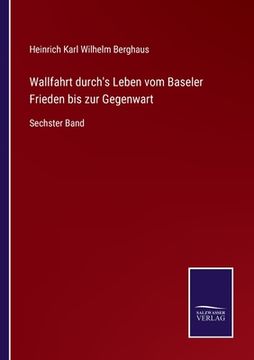 portada Wallfahrt durch's Leben vom Baseler Frieden bis zur Gegenwart: Sechster Band (in German)