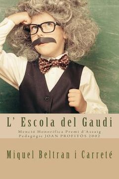 portada L' Escola del Gaudi: Mencio Honorifica Premi d'Assaig Pedagogic JOAN PROFITOS 2002 (en Catalá)