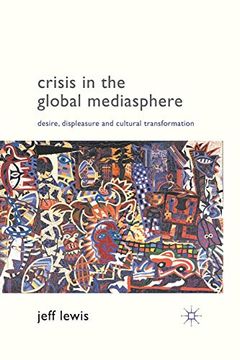 portada Crisis in the Global Mediasphere: Desire, Displeasure and Cultural Transformation (en Inglés)