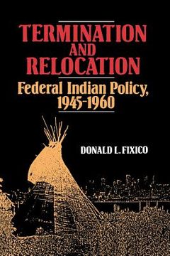 portada termination and relocation: federal indian policy, 1945-1960 (en Inglés)