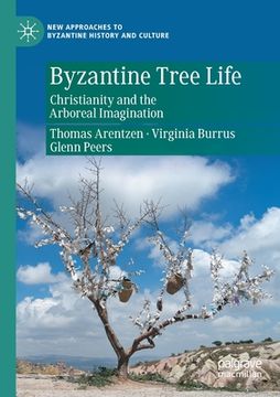portada Byzantine Tree Life: Christianity and the Arboreal Imagination (en Inglés)
