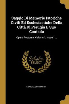 portada Saggio Di Memorie Istoriche Civili Ed Ecclesiastiche Della Città Di Perugia E Suo Contado: Opera Postuma, Volume 1, Issue 1...