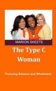 portada The Type C Woman: Pursuing Balance and Wholeness (en Inglés)