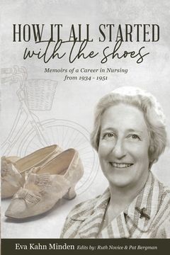 portada How It All Started With the Shoes: Memoirs of a career in nursing 1934 - 1951 (en Inglés)