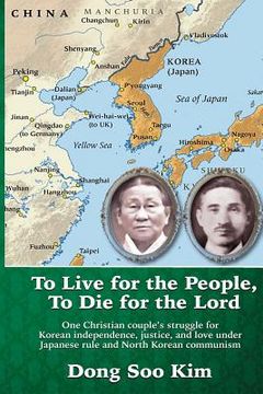 portada To Live for the People, To Die for the Lord: One Christian couple's struggle for Korean independence, justice, and love under Japanese rule and North (en Inglés)