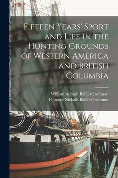 portada Fifteen Years' Sport and Life in the Hunting Grounds of Western America and British Columbia
