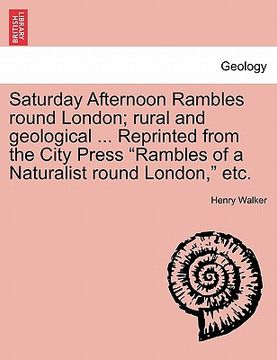 portada saturday afternoon rambles round london; rural and geological ... reprinted from the city press "rambles of a naturalist round london," etc. (en Inglés)