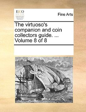 portada the virtuoso's companion and coin collectors guide. ... volume 8 of 8 (in English)