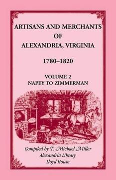 portada Artisans and Merchants of Alexandria, Virginia 1780-1820, Volume 2, Napey to Zimmerman.