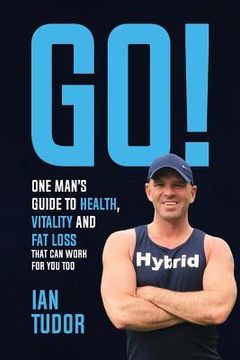 portada GO! One Man's Guide to Health, Vitality & Fat Loss (en Inglés)