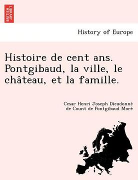 portada Histoire de cent ans. Pontgibaud, la ville, le château, et la famille. (in French)