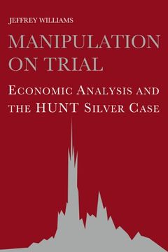 portada Manipulation on Trial: Economic Analysis and the Hunt Silver Case (en Inglés)