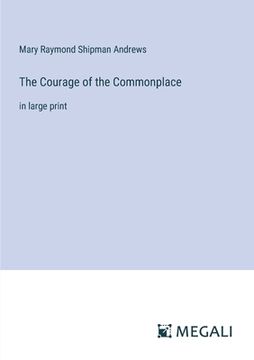portada The Courage of the Commonplace: in large print (in English)