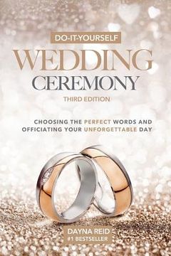 portada Do-It-Yourself Wedding Ceremony: Choosing the Perfect Words and Officiating Your Unforgettable Day: Third Edition (en Inglés)
